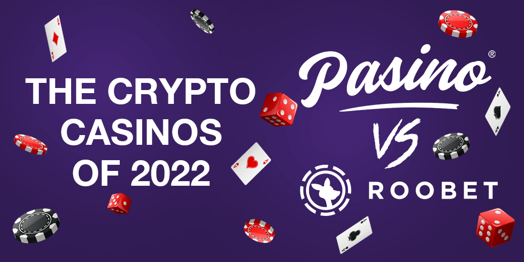 The Crypto Casinos of 2022: Pasino vs Roobet