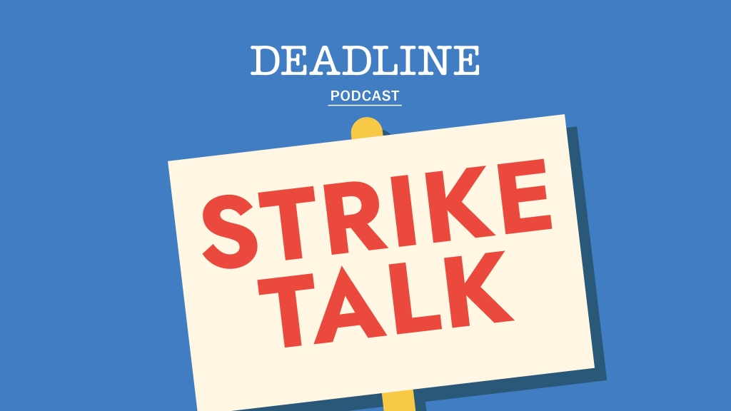 Deadline’s Strike Talk Podcast Week 11: Striking SAG-AFTRA Joins WGA Pickets; How The Different Goals Of AMPTP Signatories Hampers A Resolution